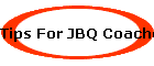 Tips For JBQ Coaches